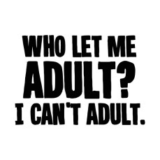 can not adult